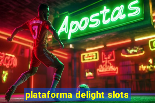 plataforma delight slots