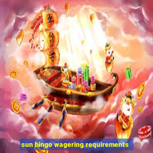 sun bingo wagering requirements