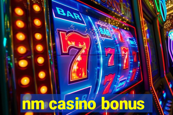 nm casino bonus