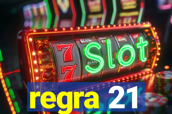 regra 21