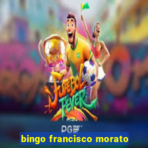 bingo francisco morato