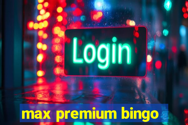 max premium bingo