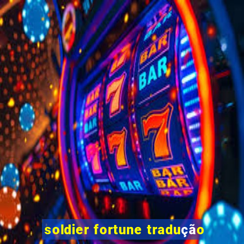 soldier fortune tradução