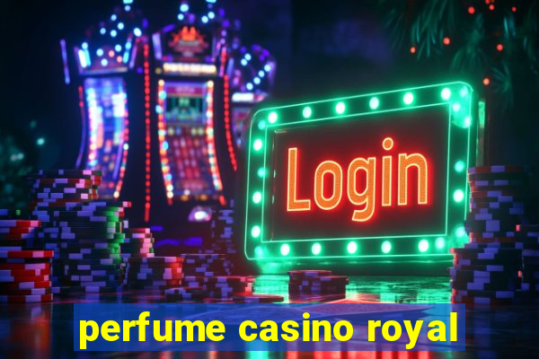 perfume casino royal