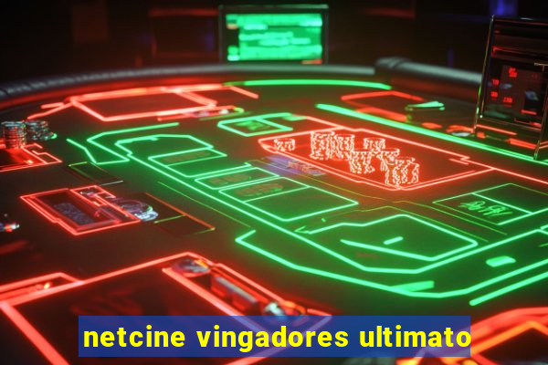 netcine vingadores ultimato