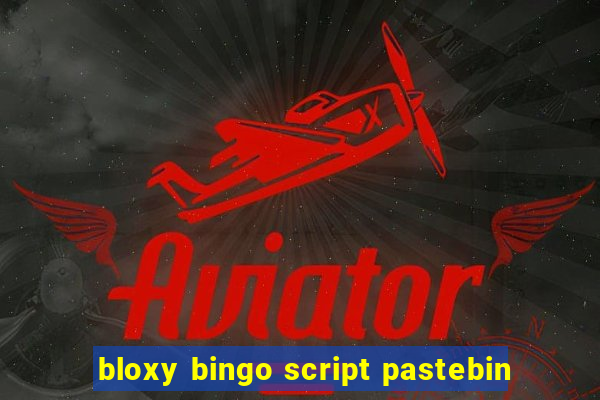 bloxy bingo script pastebin