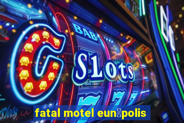 fatal motel eun谩polis