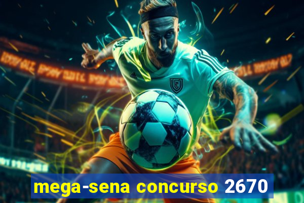 mega-sena concurso 2670