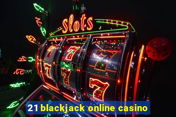 21 blackjack online casino