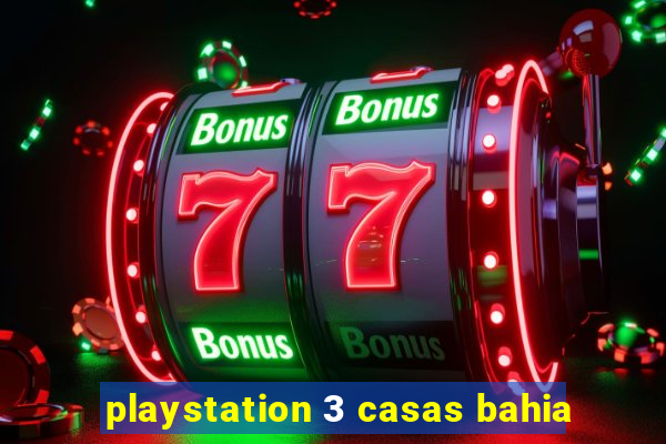 playstation 3 casas bahia