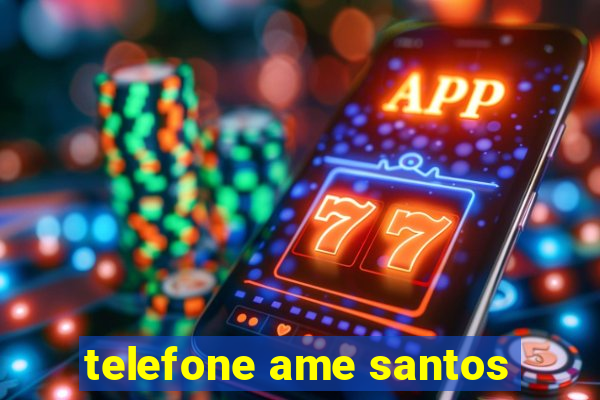 telefone ame santos