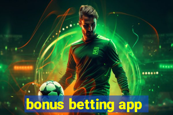 bonus betting app