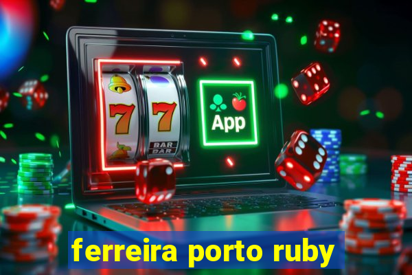 ferreira porto ruby