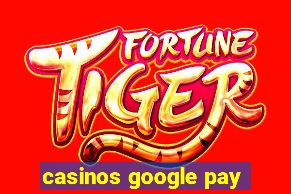 casinos google pay