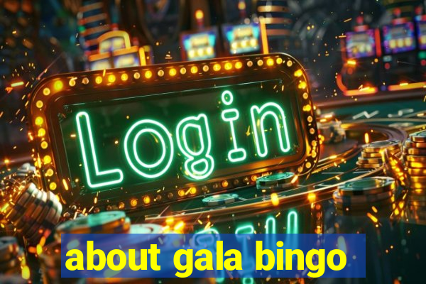 about gala bingo