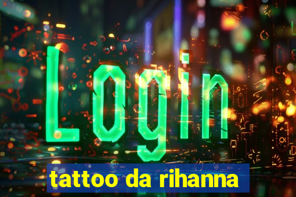 tattoo da rihanna