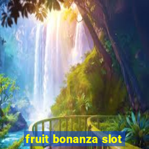 fruit bonanza slot