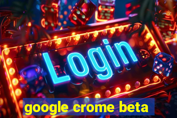 google crome beta