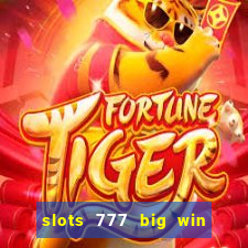 slots 777 big win paga mesmo