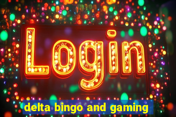 delta bingo and gaming