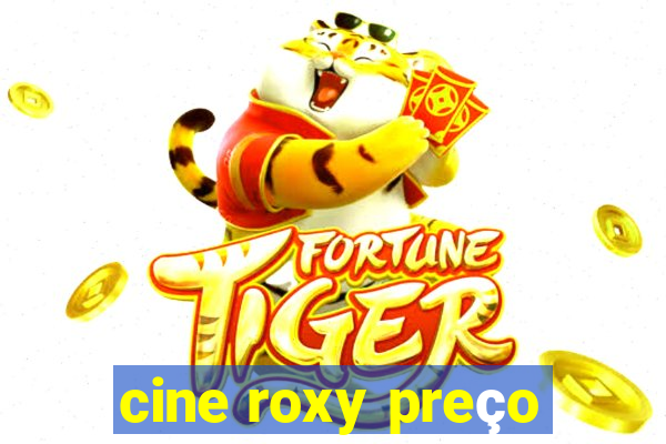 cine roxy preço