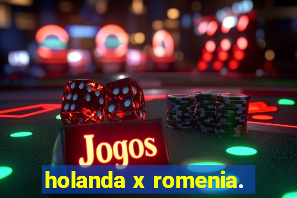 holanda x romenia.