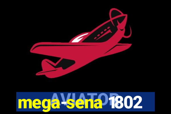 mega-sena 1802