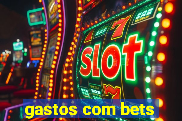 gastos com bets