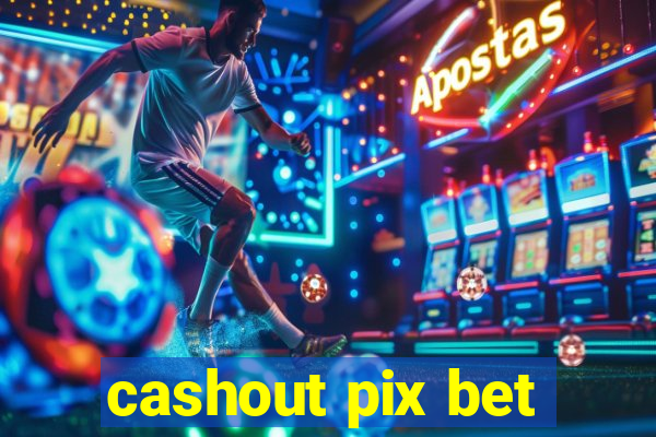 cashout pix bet