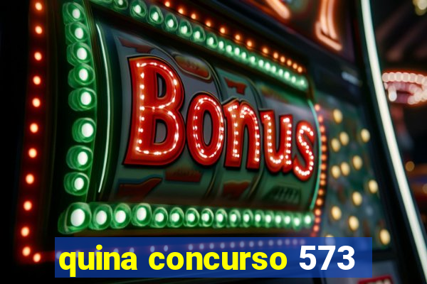 quina concurso 573