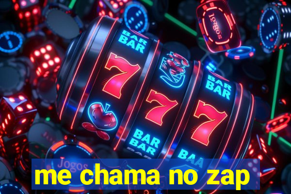 me chama no zap