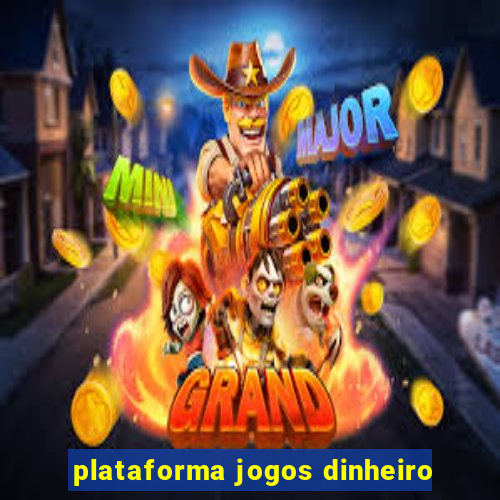 plataforma jogos dinheiro