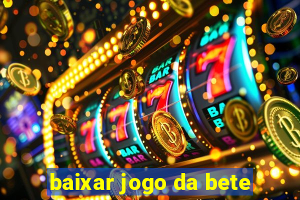 baixar jogo da bete