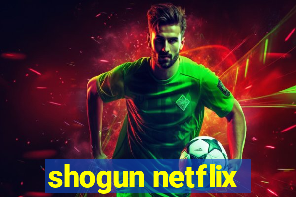 shogun netflix