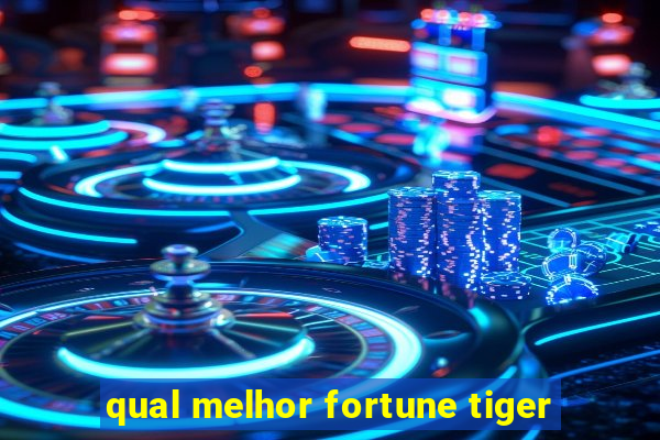 qual melhor fortune tiger