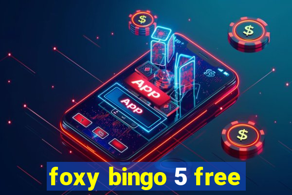 foxy bingo 5 free