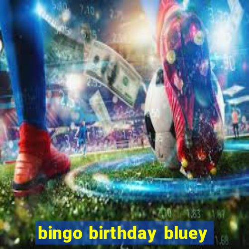 bingo birthday bluey