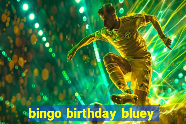 bingo birthday bluey