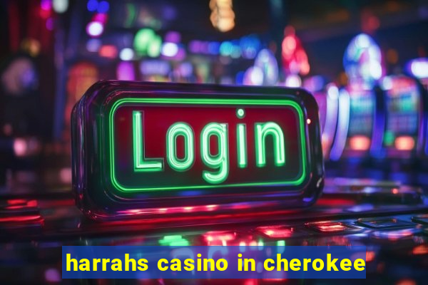 harrahs casino in cherokee