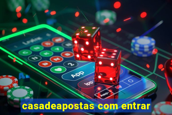 casadeapostas com entrar