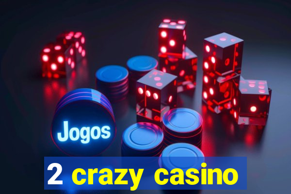 2 crazy casino