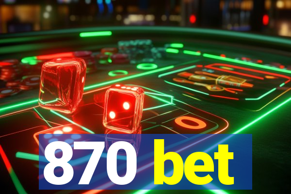 870 bet