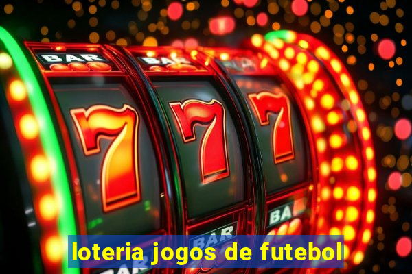 loteria jogos de futebol