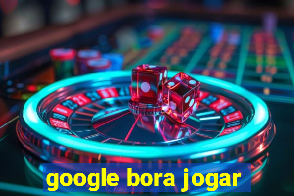 google bora jogar