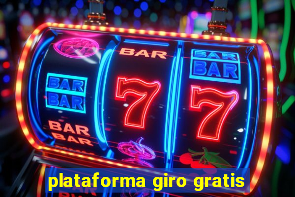 plataforma giro gratis