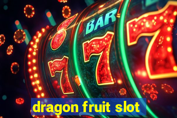 dragon fruit slot