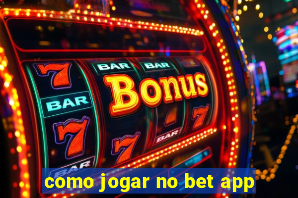 como jogar no bet app