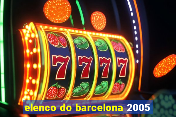 elenco do barcelona 2005