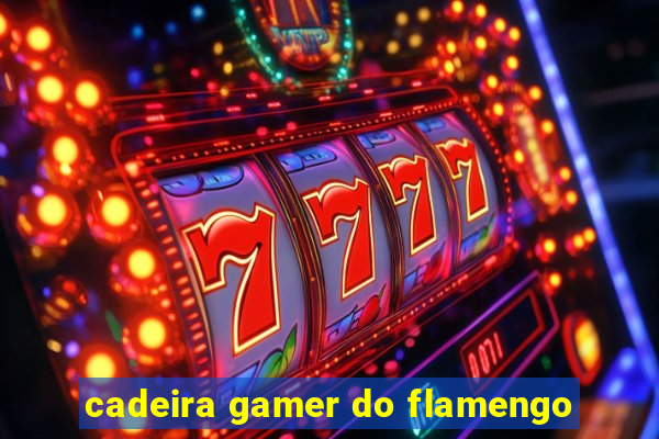 cadeira gamer do flamengo