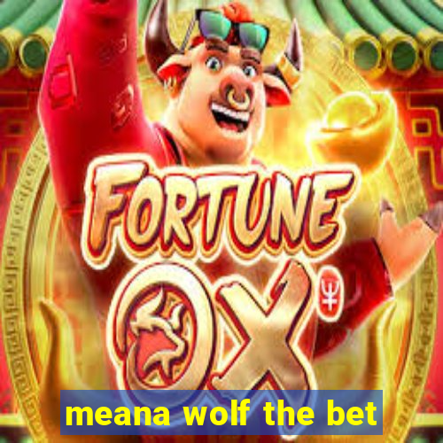 meana wolf the bet